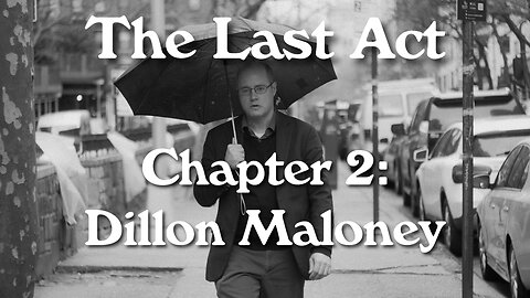 The Last Act - Chapter 2: Dillon Maloney