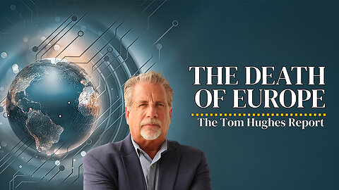 The Death of Europe… A Wake-Up Call for the World Part 1 | The Tom Hughes Report