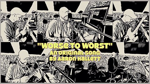 "Worse to Worst" an Original Song by Aaron Hallett
