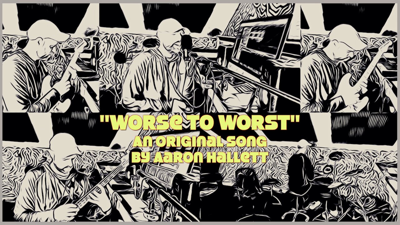 "Worse to Worst" an Original Song by Aaron Hallett