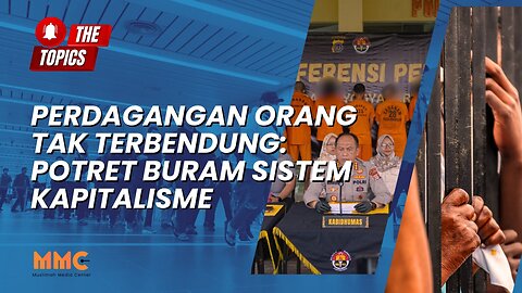 Perdagangan Orang Tak Terbendung: Potret Buram Sistem Kapitalisme | The Topics