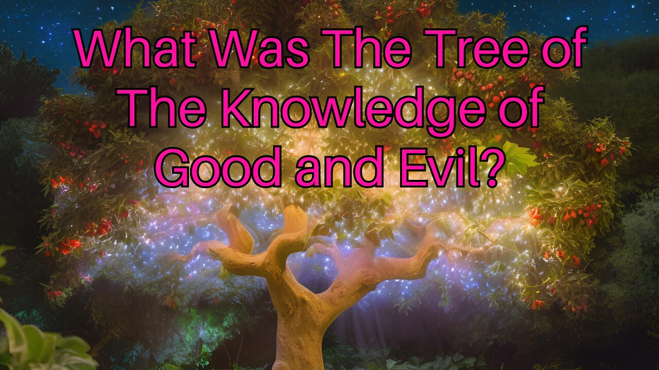 What Was The Tree of The Knowledge of Good and Evil?