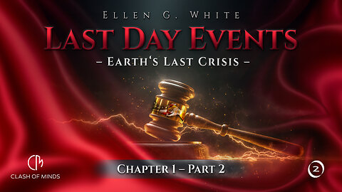 Last Day Events: Chapter 1—Earth’s Last Crisis - Part 2 God Has Told Us What to Expect in Our Day