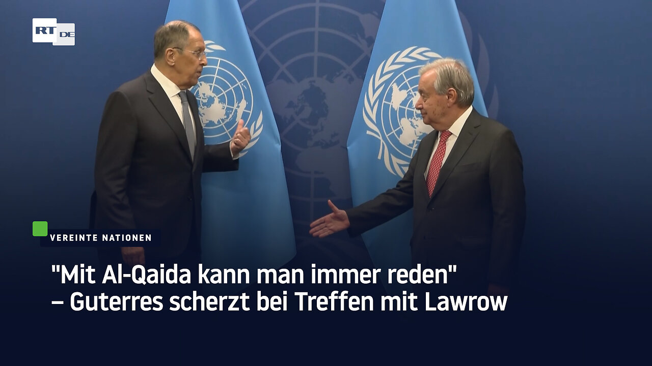 "Mit Al-Qaida kann man immer reden" – Guterres scherzt bei Treffen mit Lawrow