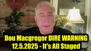 Douglas Macgregor DIRE WARNING 12.5.25 - It's All Staged
