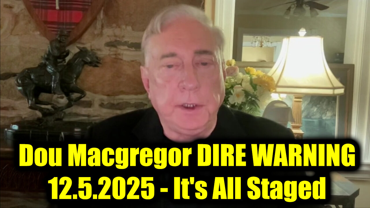 Douglas Macgregor DIRE WARNING 12.5.25 - Its All Staged