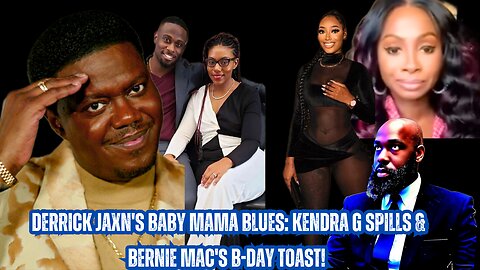 Derrick Jaxn's Baby Mama Blues: Kendra G Spills & Bernie Mac's B-Day Toast!