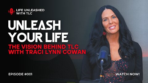 01 Unleash Your Life | The Vision Behind TLC with Traci Lynn Cowan