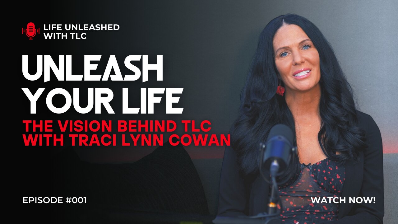 01 Unleash Your Life | The Vision Behind TLC with Traci Lynn Cowan