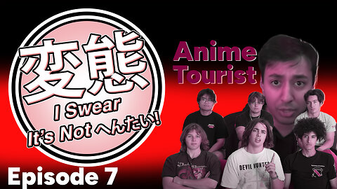 I Swear It’s Not Hentai! Episode 7: TheAnimeMen, Anime Tourists, and the War on Fan Service