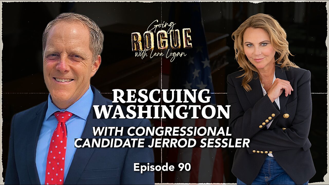 RESCUING WASHINGTON with Congressional Candidate Jerrod Sessler | Going Rogue with Lara Logan | Ep90