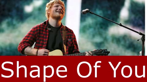 SHAPE OF YOU - ED SHEERAN