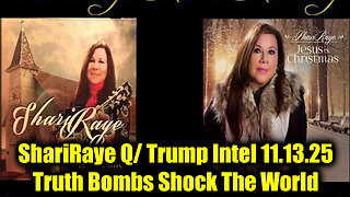 ShariRaye Q/ Trump Intel 11.13.25 - Truth Bombs Shock The World