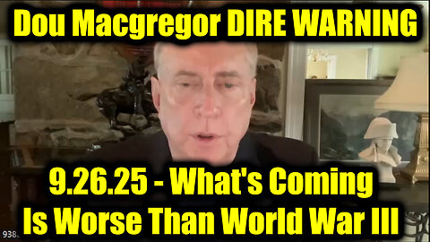 Dou. DIRE WARNING 9.26.25 - What's Coming Is Worse Than World War III