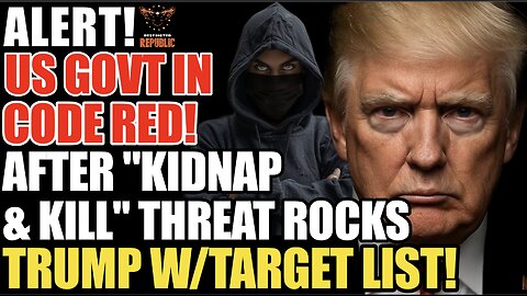ALERT! U.S. Govt In CODE RED After "Kidnap & Kill" Threat Rocks Trump With Shock Target List!