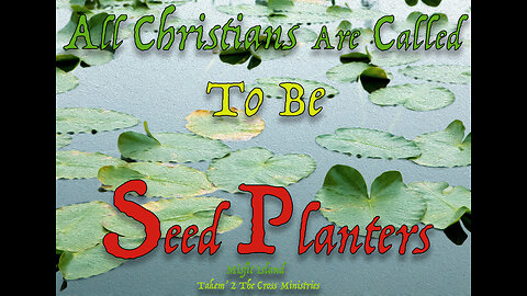Seed Planters, at the very minimum, all Christians should be seed planters. Telling the lost
