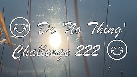 😊 Do 'No Thing' Challenge 222 😊 New Earth Creations #meditationshorts #donothing #mindfulness