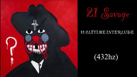 21 Savage - HALFTIME INTERLUDE (432hz)