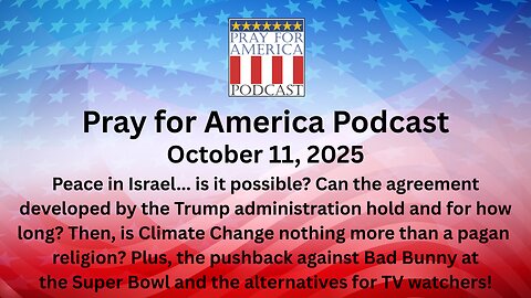 THE PRAY FOR AMERICA PODCAST October 11, 2025 - Peace In Israel, Climate Change and the Super Bowl