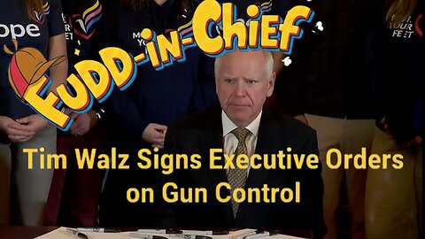 Fudd-in-Chief Gov. Tim Walz Signs Executive Orders on Gun Control