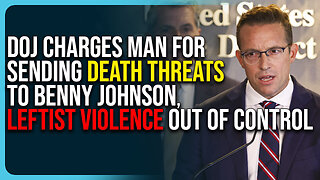DOJ Charges Man For Sending Death Threats To Benny Johnson, Leftist Violence Out of Control