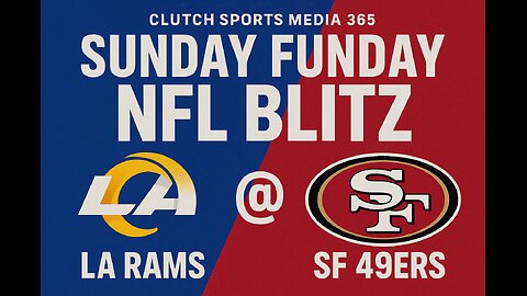 Clutch Sports Media 365 Sunday Funday NFL Blitz LA Rams @ SF 49ers.