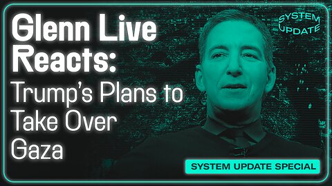 Glenn Reacts to Trump's Gaza Take Over: System Update Special