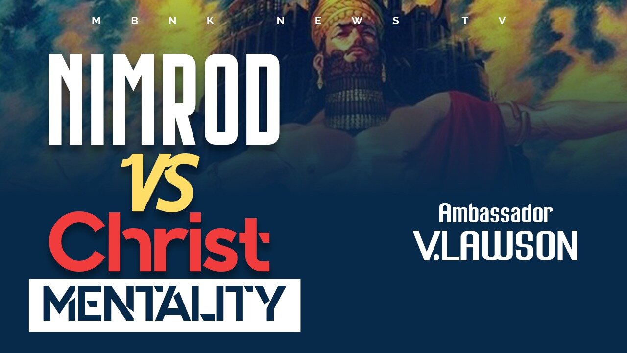 Nimrod Vs Christ Mentality I Mamlakak Broadcast Network