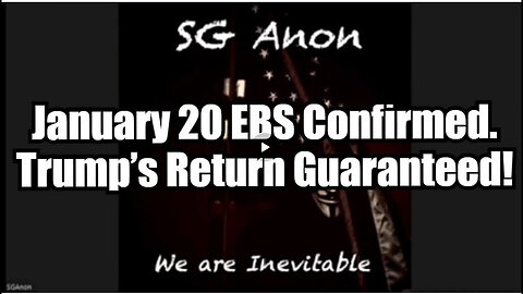 SG Anon - January 20 EBS Confirmed, Trump’s Return Guaranteed!