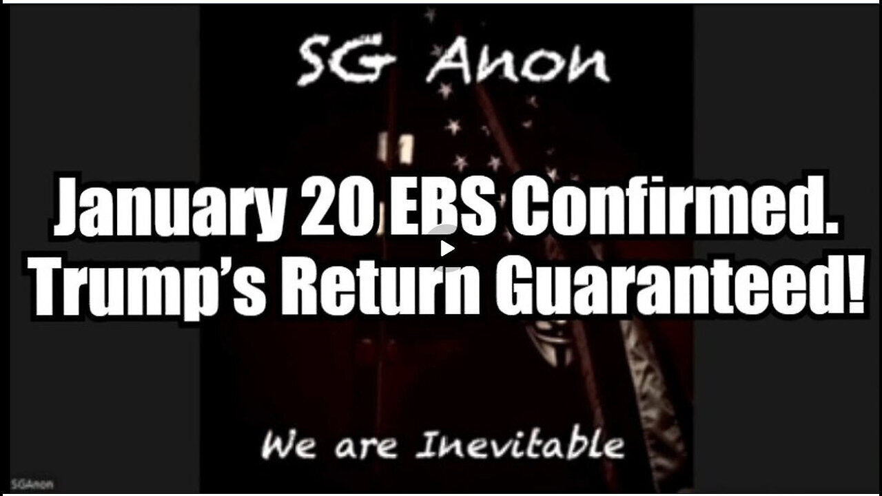 SG Anon - January 20 EBS Confirmed, Trump’s Return Guaranteed!