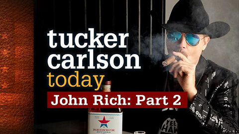 John Rich: Part 2 | Tucker Carlson Today