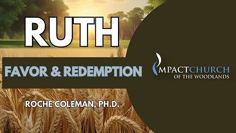 Ruth: Favor & Redemption pt 9 | Roche Coleman, Ph.D.