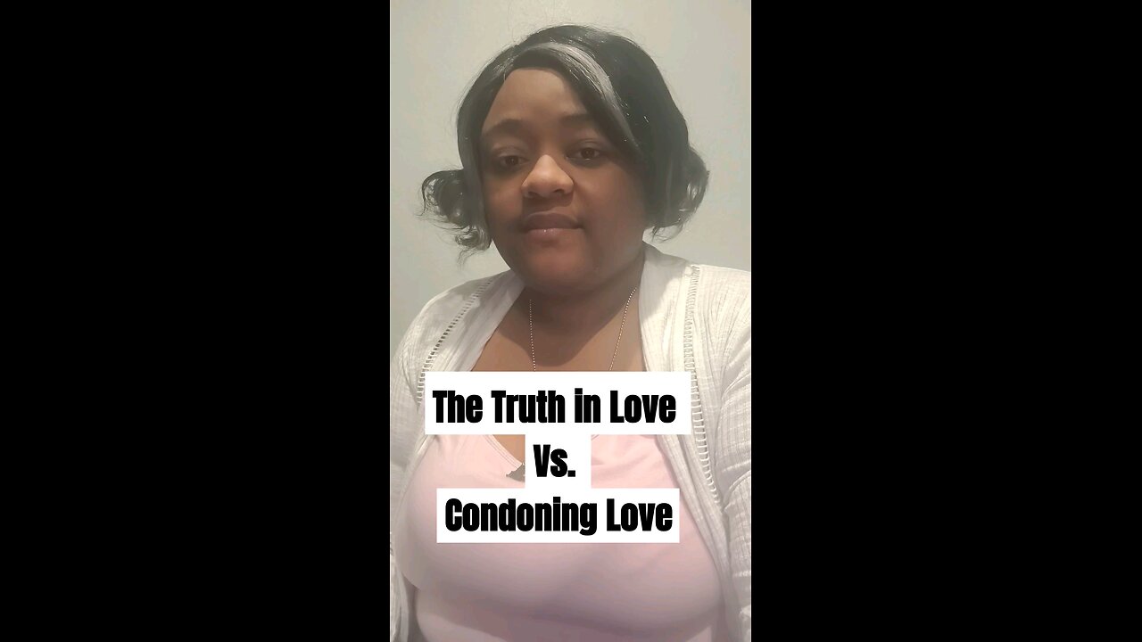 The Truth in Love Vs. Condoning Love