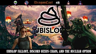 DragonCast #48 UBISLOP FALLOUT, DISCORD NEXUS CHAOS, AND THE NUCLEAR OPTION