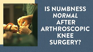 Is numbness normal after arthroscopic knee surgery?