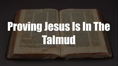 Christ The King Podcast - Episode 72 - Proving Jesus Is In The Talmud