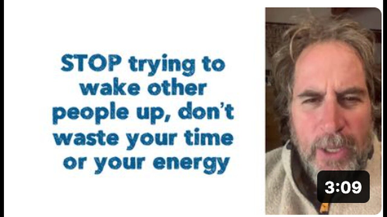 STOP trying to wake other people up, don’t waste your time or your energy