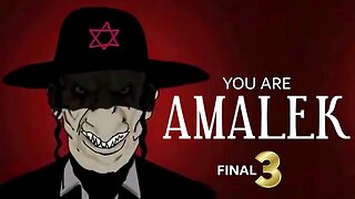 YOU ARE AMALEK - PART THREE FINAL
