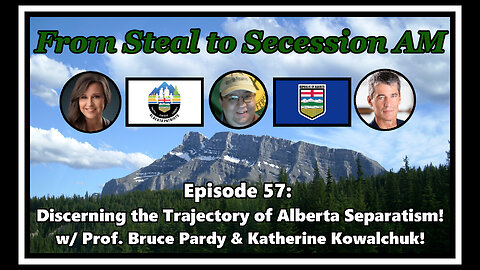 From Steal to Secession AM - Ep. 57: Discerning the Trajectory of Alberta Separatism!