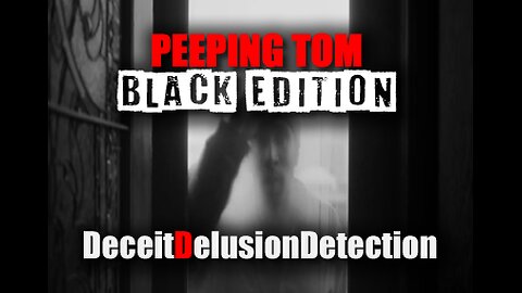 PEEPING TOM 'BLACK EDITION'-DECEITDELUSIONDETECTION