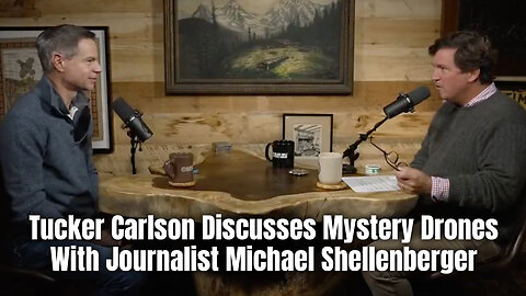 Tucker Carlson Discusses Mystery Drones With Journalist Michael Shellenberger