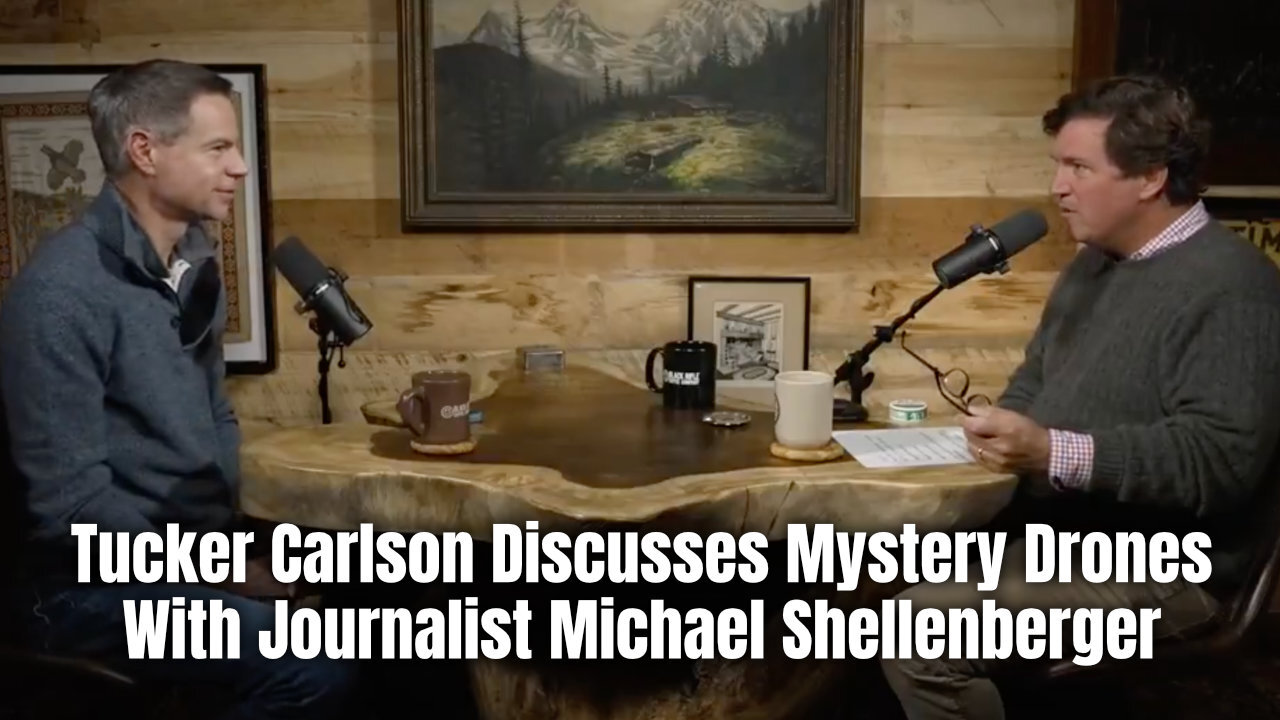 Tucker Carlson Discusses Mystery Drones With Journalist Michael Shellenberger