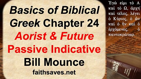 Basics of Biblical Greek, Bill Mounce, ch 24: Aorist & Future Passive Indicative Verbs: NT Greek 35
