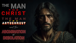 📖 PART 3: THE MAN THE CHRIST, THE MAN THE ANTICHRIST, AND THE ABOMINATION OF DESOLATION 🔥