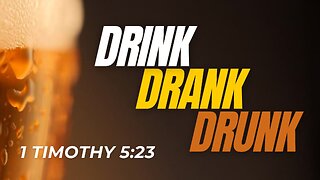 Drink, Drank, Drunk: 1 Timothy 5:23