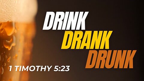 Drink, Drank, Drunk: 1 Timothy 5:23