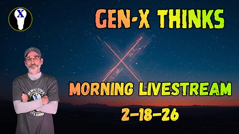 Gen-X Thinks Morning LiveStream 2/18/26