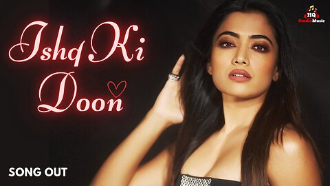 Full Video: Ishq Ki Doon | Rashmika Mandanna, Hrithik Roshan | New Romantic Song