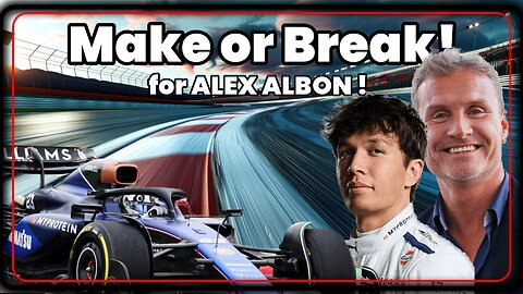 Is it MAKE or BREAK for Alex Albon in 2025 | DC Thinks so!