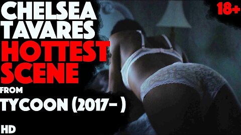 Chelsea Tavares Hottest Scene from Tycoon